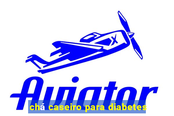 chá caseiro para diabetes