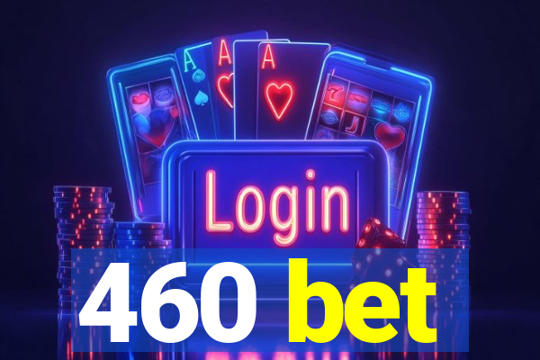 460 bet