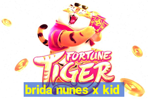 brida nunes x kid