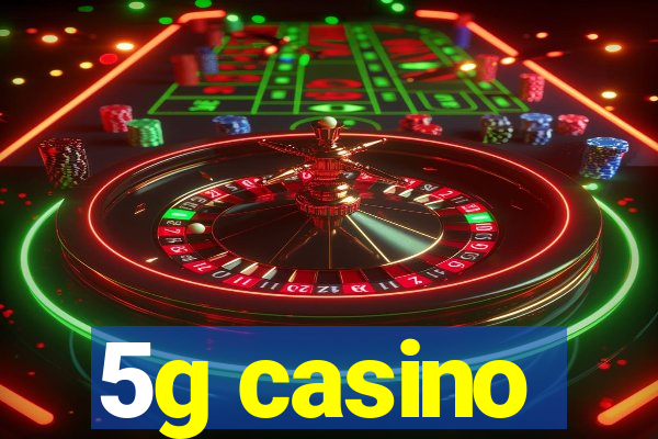 5g casino