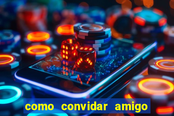 como convidar amigo no vai de bet