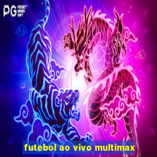 futebol ao vivo multimax