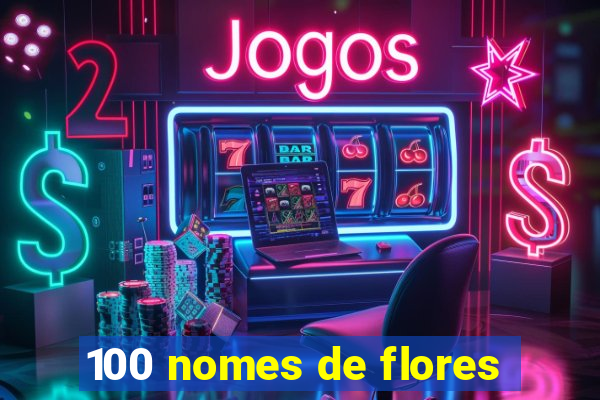 100 nomes de flores