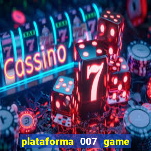 plataforma 007 game é confiável