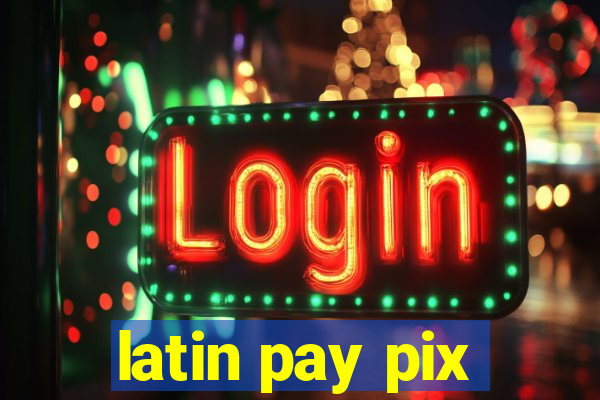 latin pay pix