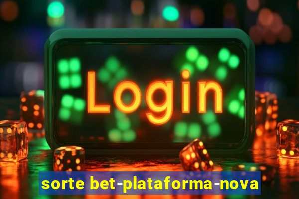 sorte bet-plataforma-nova