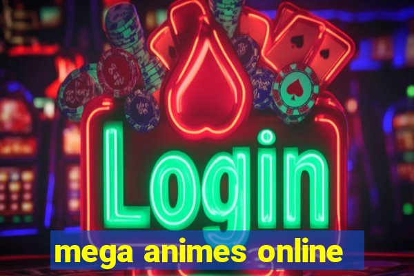 mega animes online