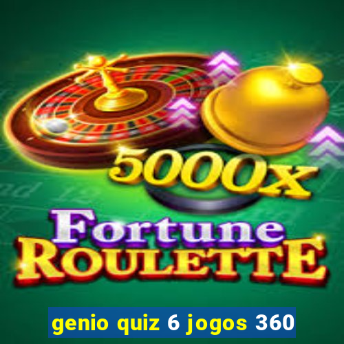 genio quiz 6 jogos 360