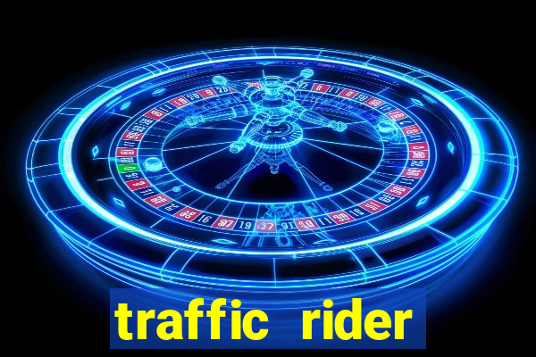 traffic rider dinheiro infinito