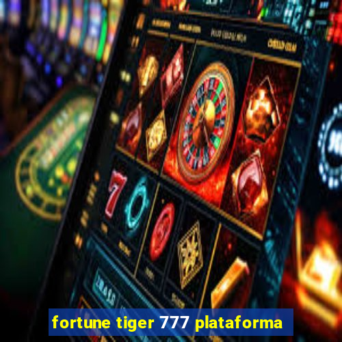 fortune tiger 777 plataforma