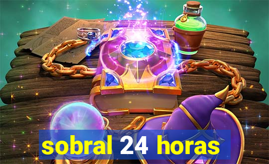 sobral 24 horas