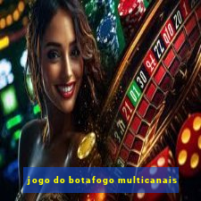 jogo do botafogo multicanais