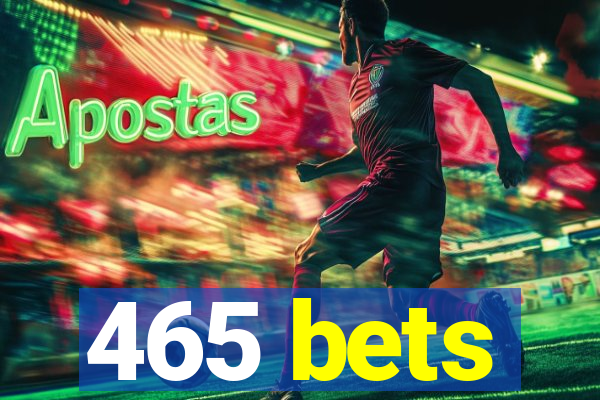 465 bets