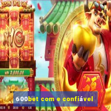 600bet com e confiável