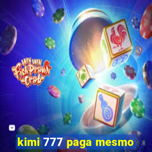 kimi 777 paga mesmo