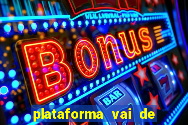 plataforma vai de bet gusttavo lima