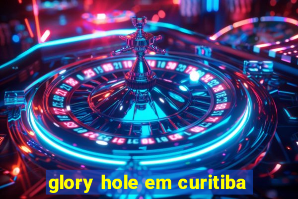 glory hole em curitiba