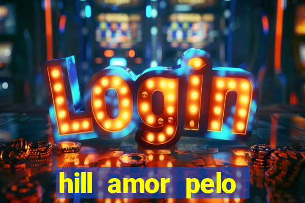 hill amor pelo jogo online