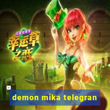 demon mika telegran