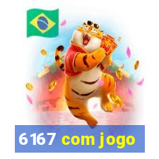 6167 com jogo