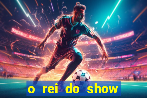 o rei do show filme completo dublado topflix