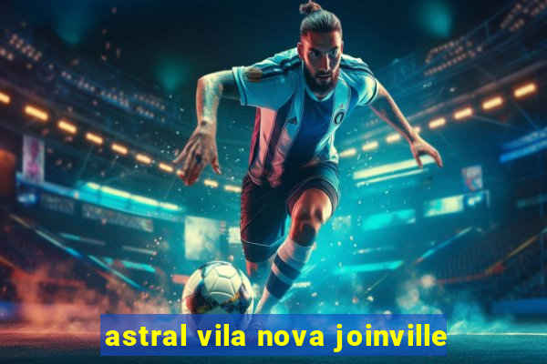 astral vila nova joinville