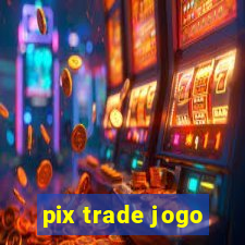 pix trade jogo