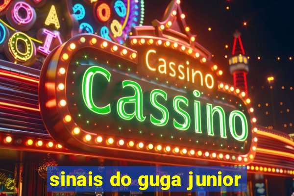 sinais do guga junior