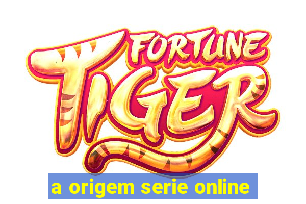 a origem serie online