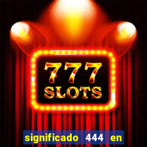 significado 444 en lo espiritual