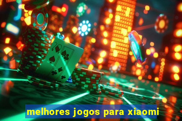 melhores jogos para xiaomi