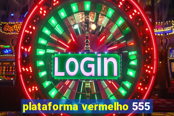 plataforma vermelho 555