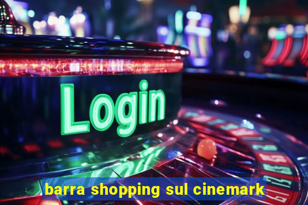 barra shopping sul cinemark