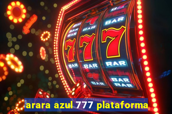 arara azul 777 plataforma