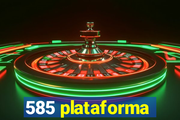 585 plataforma