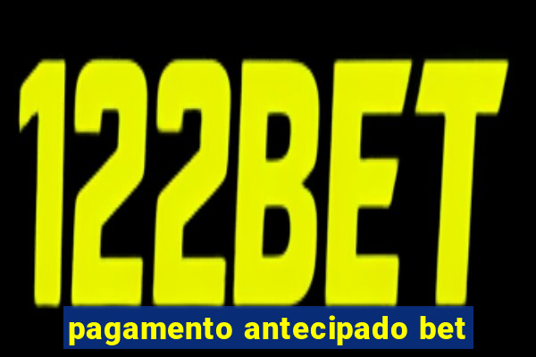 pagamento antecipado bet