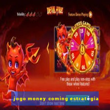 jogo money coming estratégia