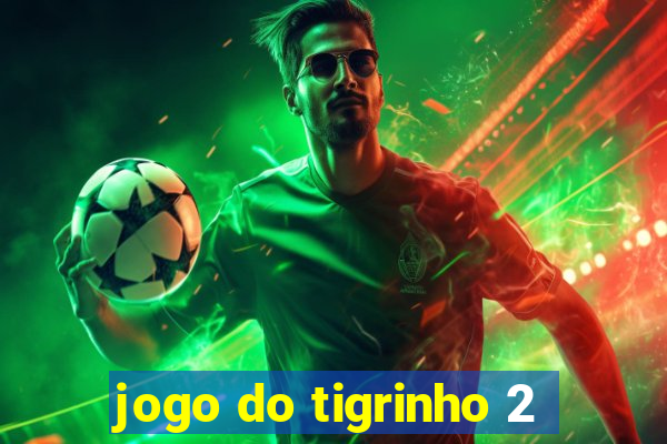 jogo do tigrinho 2