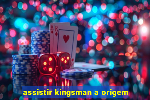 assistir kingsman a origem