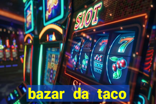 bazar da taco agendamento online