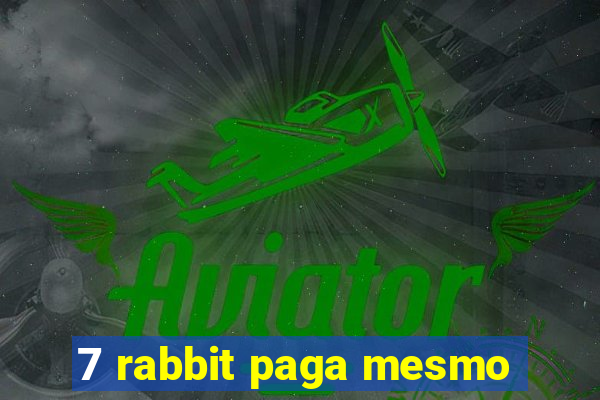 7 rabbit paga mesmo