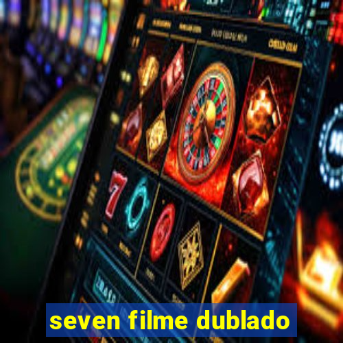 seven filme dublado