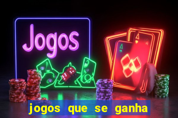 jogos que se ganha dinheiro de verdade