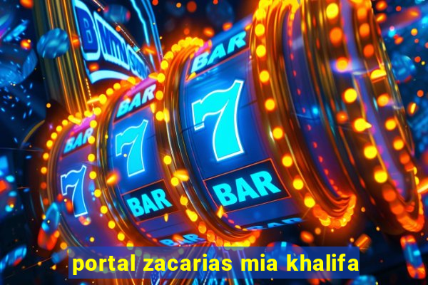 portal zacarias mia khalifa