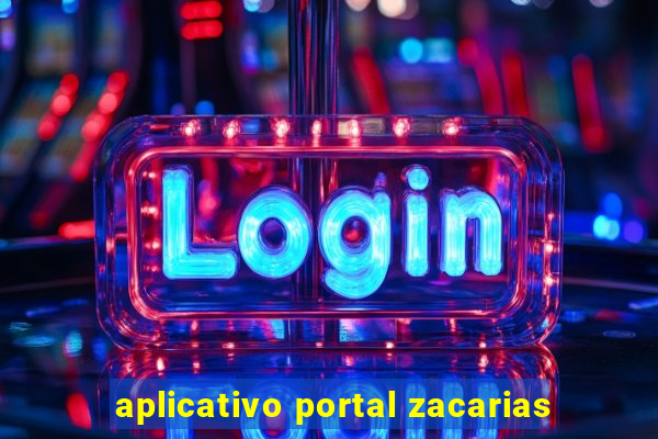 aplicativo portal zacarias