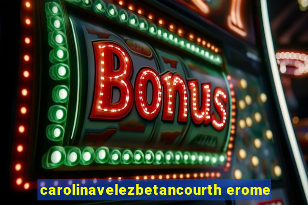 carolinavelezbetancourth erome