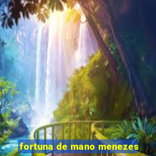 fortuna de mano menezes