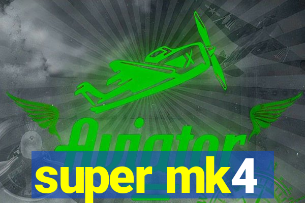 super mk4