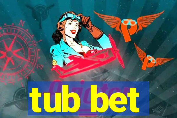 tub bet