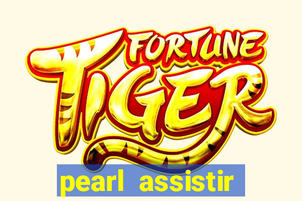 pearl assistir online megaflix